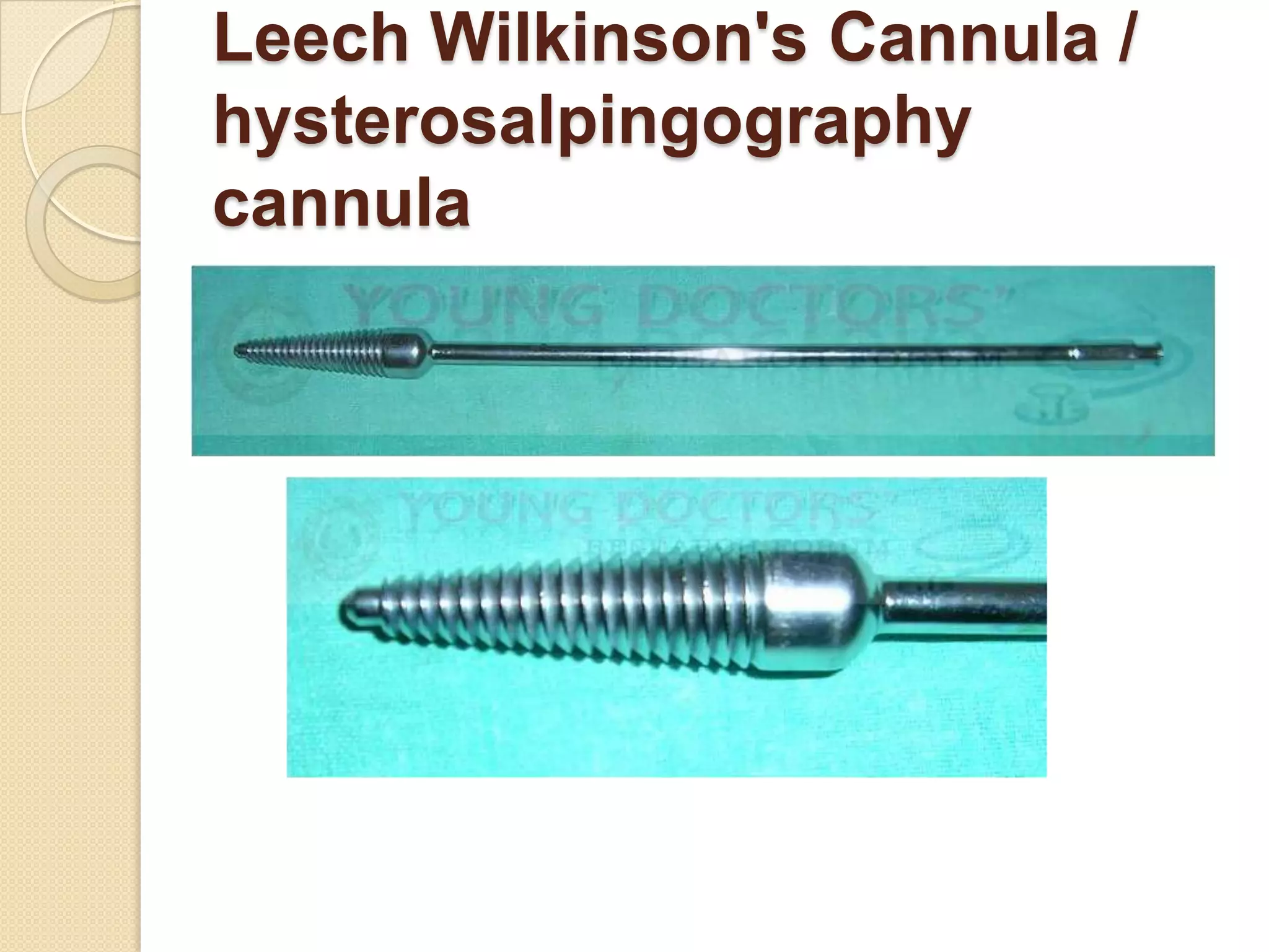 Leech Wilkinson's Cannula /
hysterosalpingography
cannula
 