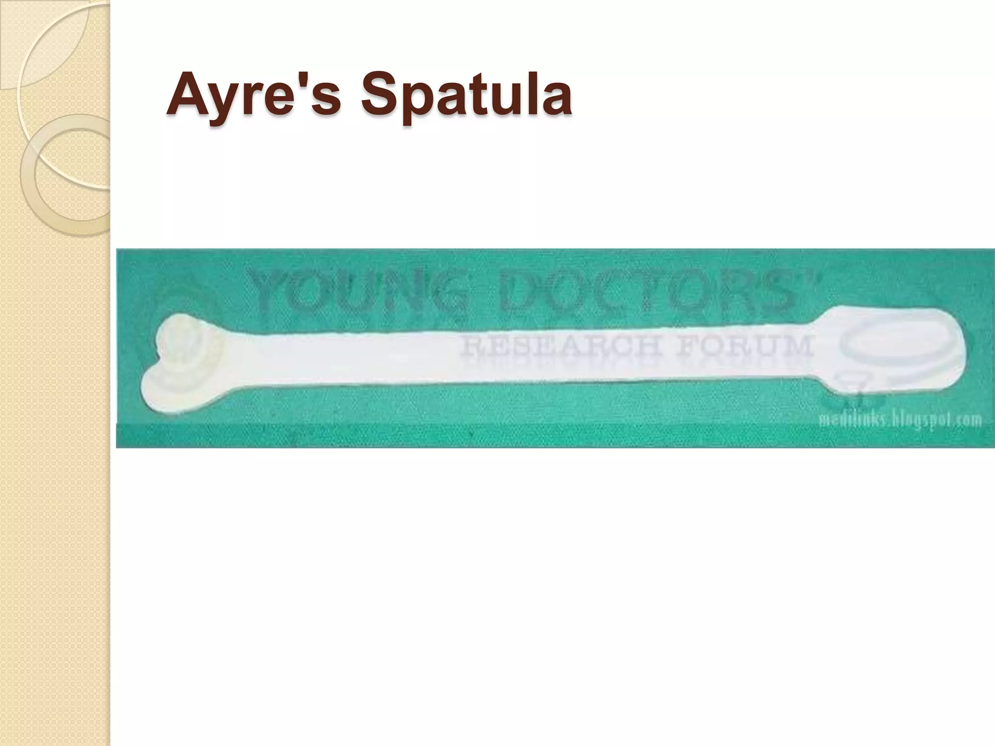 Ayre's Spatula
 