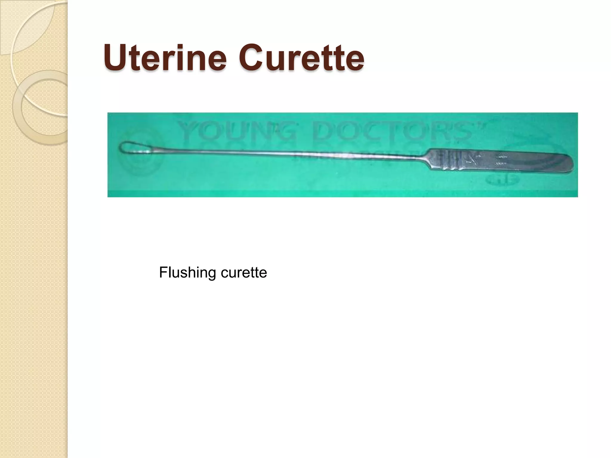Uterine Curette
Flushing curette
 