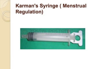 Karman's Syringe ( Menstrual
Regulation)
 