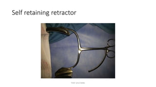 Self retaining retractor
TONY 2010 MBBS
 