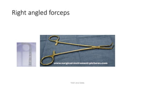 Right angled forceps
TONY 2010 MBBS
 