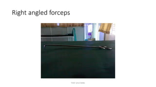 Right angled forceps
TONY 2010 MBBS
 