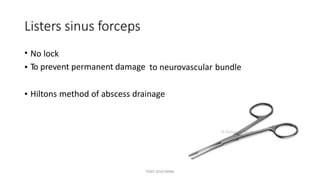 Listers sinus forceps
• No lock
To prevent permanent damage• to neurovascular bundle
• Hiltons method of abscess drainage
TONY 2010 MBBS
 