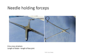 Needle holding forceps
Criss cross striations
Length of blade = length of box joint
TONY 2010 MBBS
 