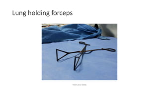 Lung holding forceps
TONY 2010 MBBS
 