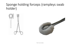 Sponge
holder)
holding forceps (rampleys swab
TONY 2010 MBBS
 
