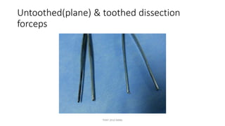 Untoothed(plane)
forceps
& toothed dissection
TONY 2010 MBBS
 