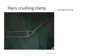 Payrs crushing clamp Crushing b4 suturing
TONY 2010 MBBS
 