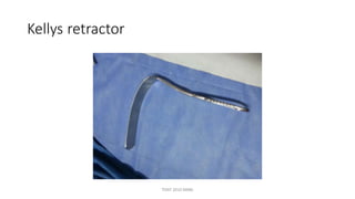 Kellys retractor
TONY 2010 MBBS
 