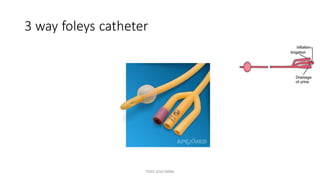 3 way foleys catheter
TONY 2010 MBBS
 