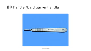 B P handle /bard parker handle
TONY 2010 MBBS
 