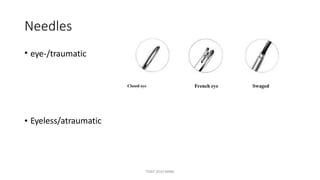 Needles
• eye-/traumatic
• Eyeless/atraumatic
TONY 2010 MBBS
 