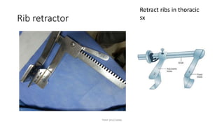 Retract
sx
ribs in thoracic
Rib retractor
TONY 2010 MBBS
 