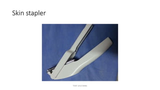 Skin stapler
TONY 2010 MBBS
 