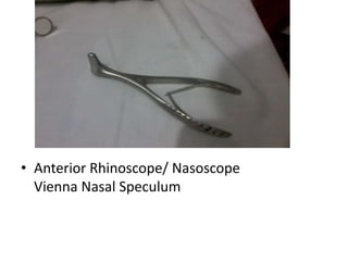 • Anterior Rhinoscope/ Nasoscope
Vienna Nasal Speculum
 