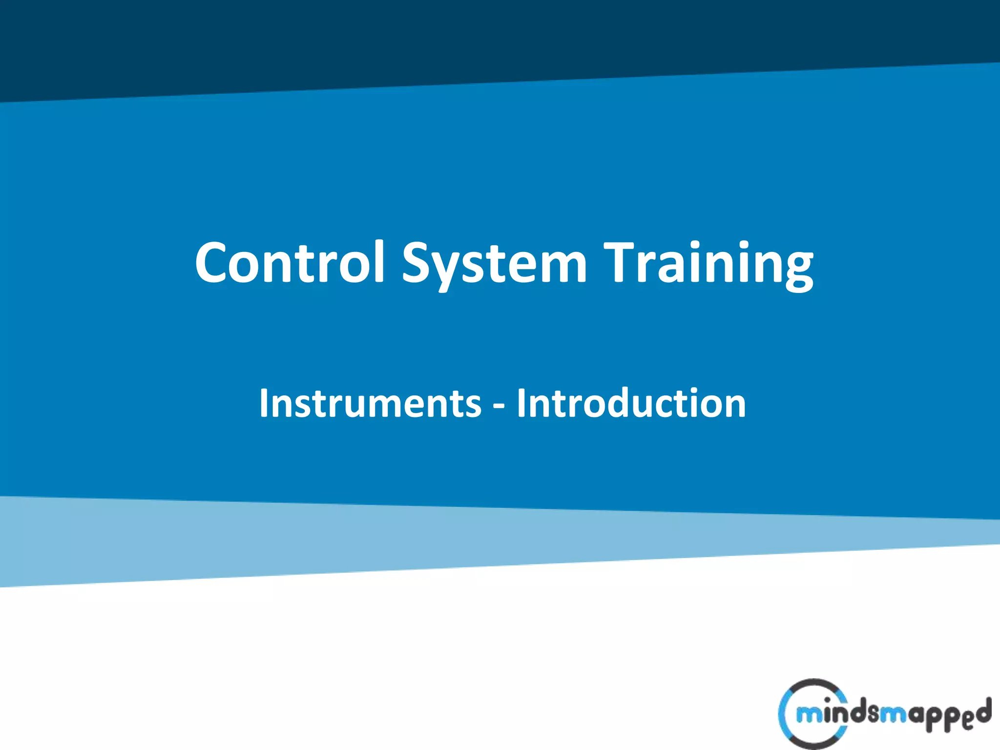 Control System Training
Instruments - Introduction
 