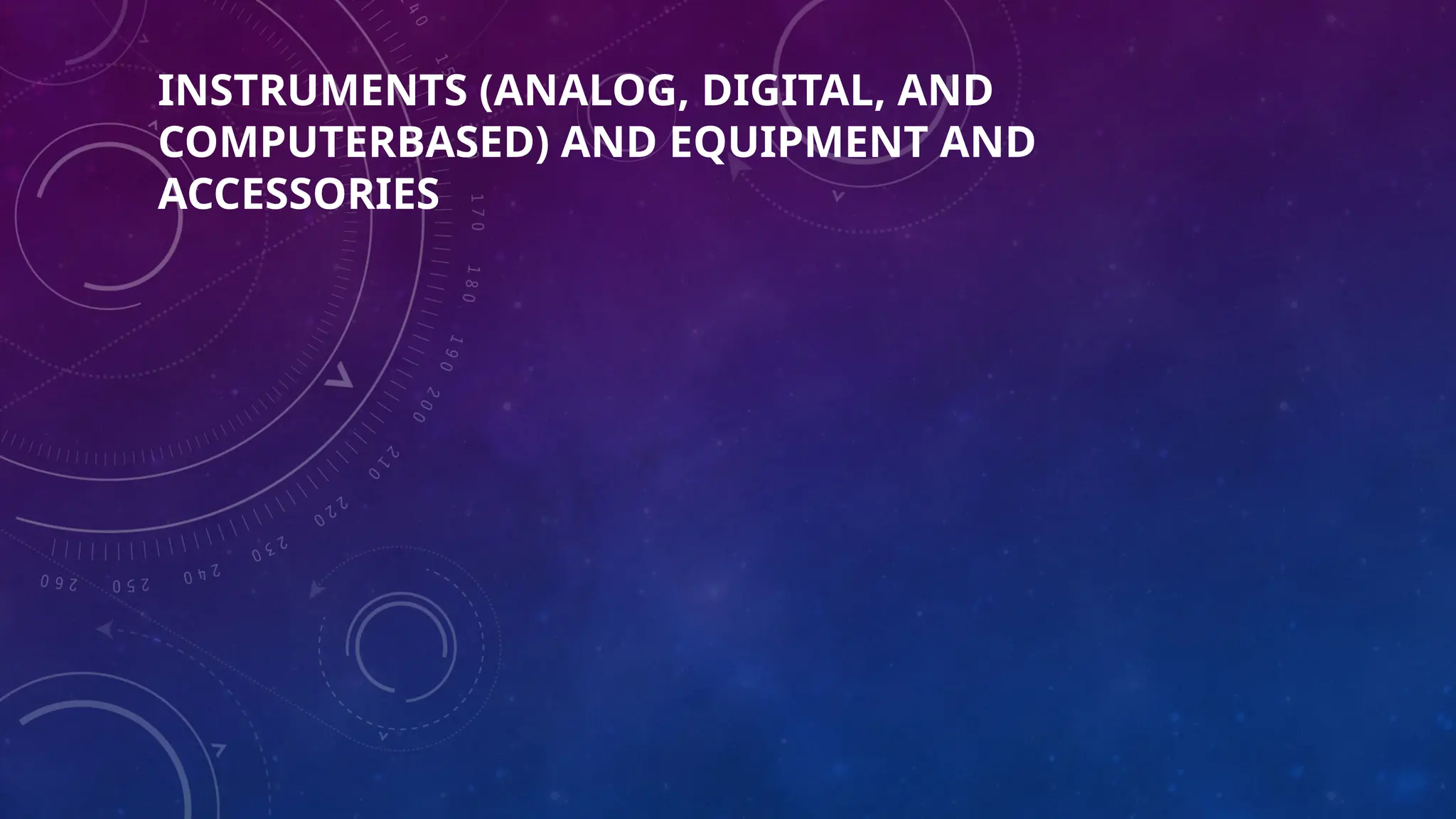 INSTRUMENTS (ANALOG, DIGITAL, AND
COMPUTERBASED) AND EQUIPMENT AND
ACCESSORIES
 