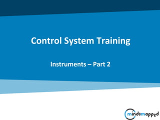 Control System Training
Instruments – Part 2
 