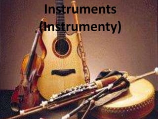 Instruments 
(Instrumenty) 
 