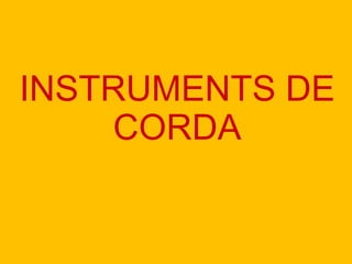 INSTRUMENTS DE
CORDA
 