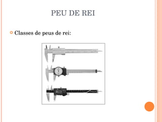 PEU DE REI Classes de peus de rei: 