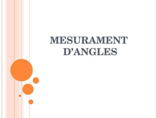 MESURAMENT  D ’ ANGLES 