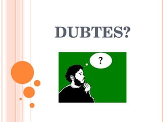 DUBTES? 