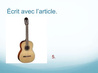Écrit avec l’article.
5.