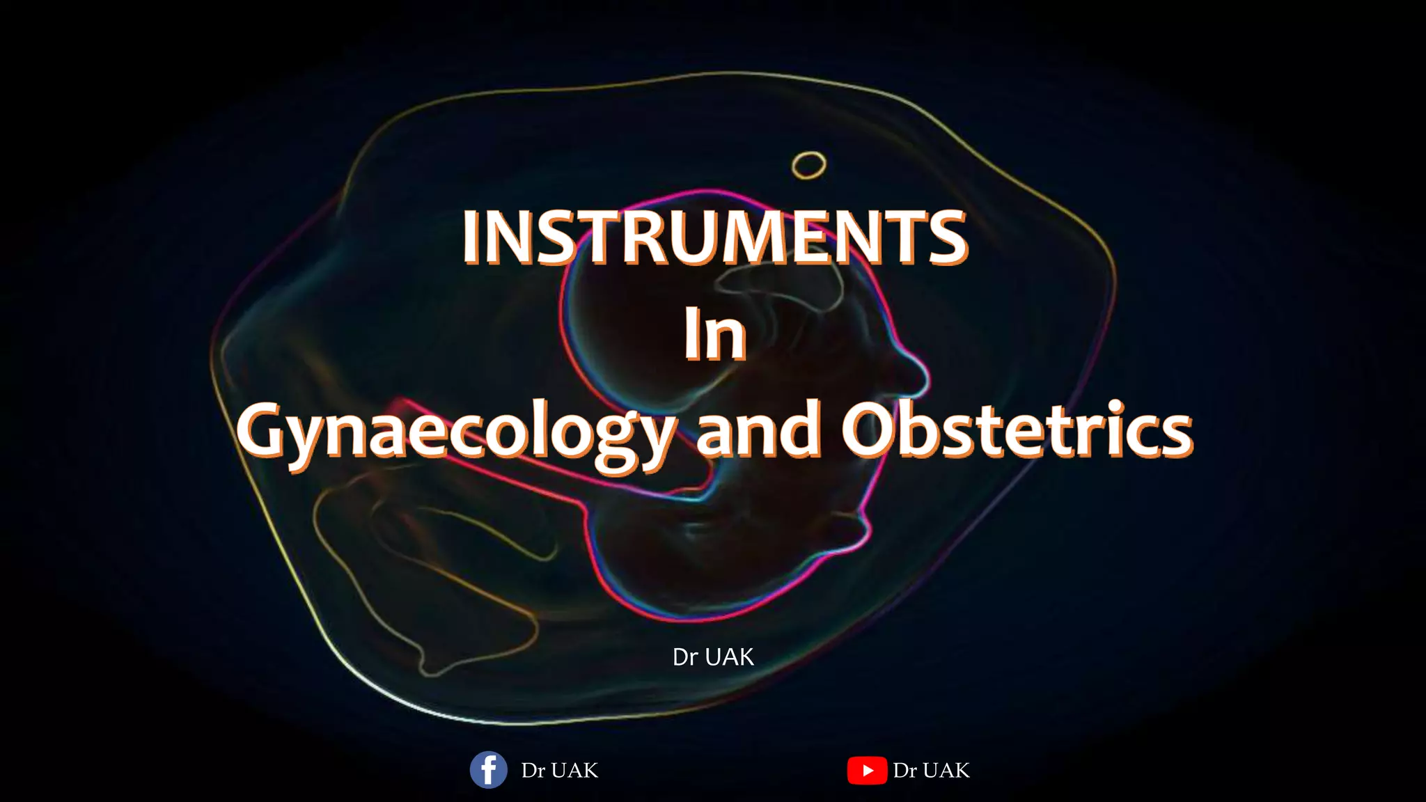 Surgical Instruments in Gynaecology and Obstetrics by Dr UAK PPT