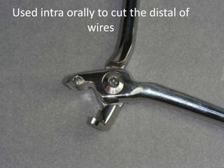 Used intra orally to cut the distal of
wires
 