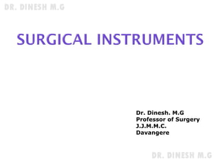 Dr. Dinesh. M.G
Professor of Surgery
J.J.M.M.C.
Davangere
 