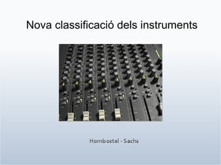 Nova classificació dels instruments
 