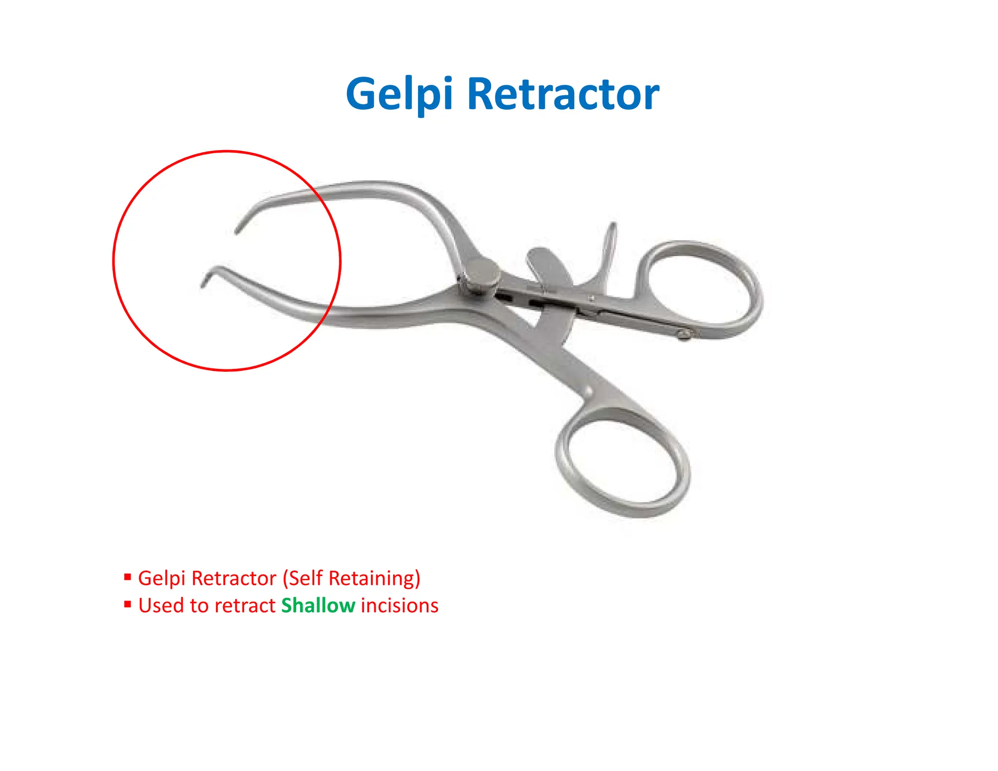 Gelpi Retractor
 Gelpi Retractor (Self Retaining)
 Used to retract Shallow incisions
 