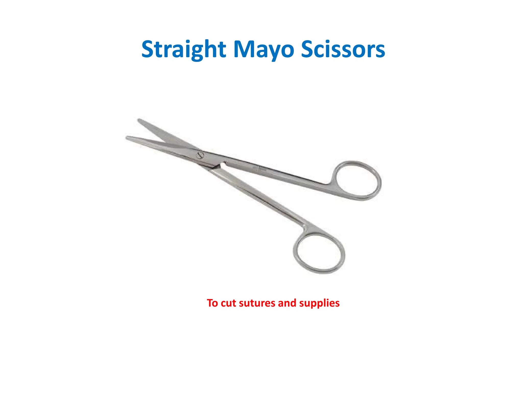 Straight Mayo Scissors
To cut sutures and supplies
 