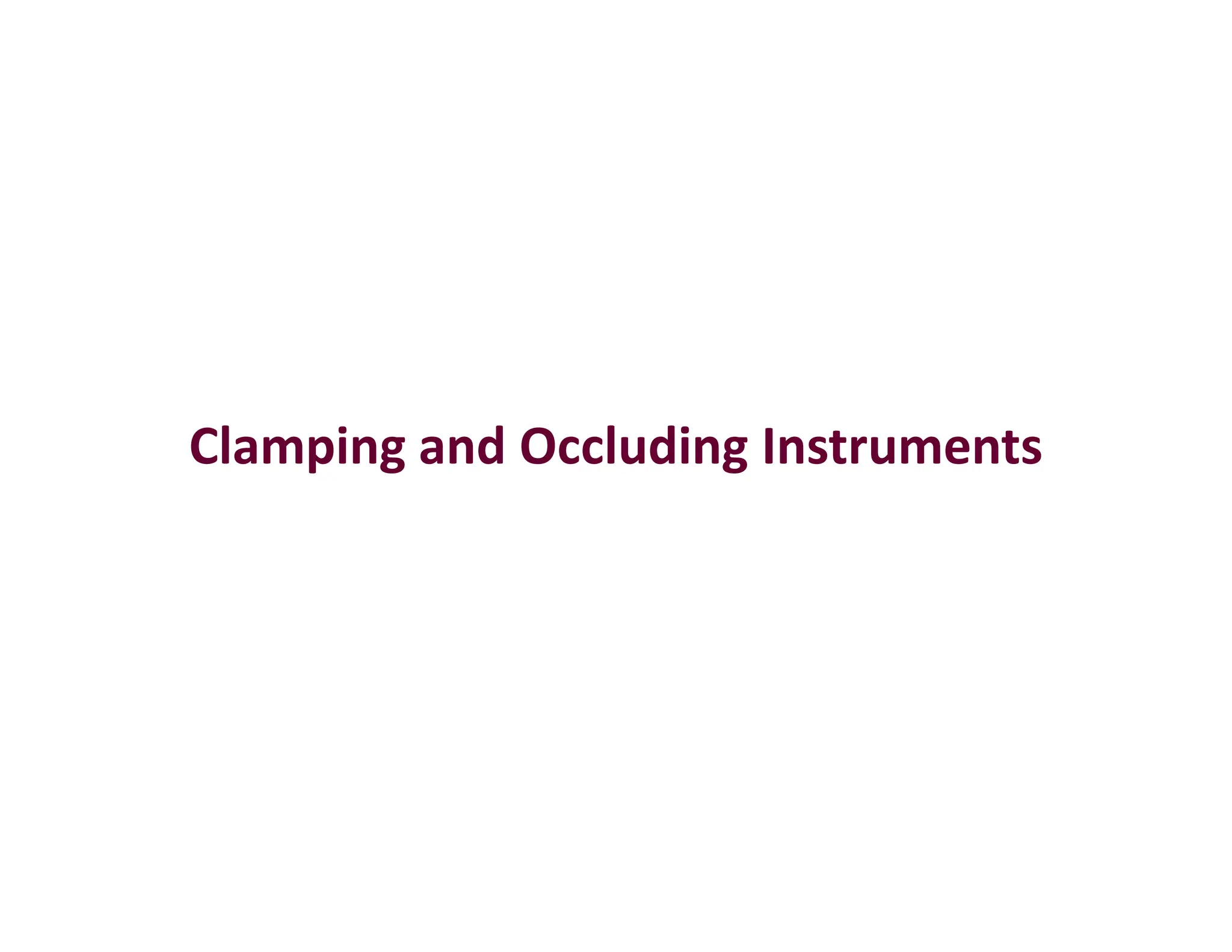 Clamping and Occluding Instruments
Clamping and Occluding Instruments
 