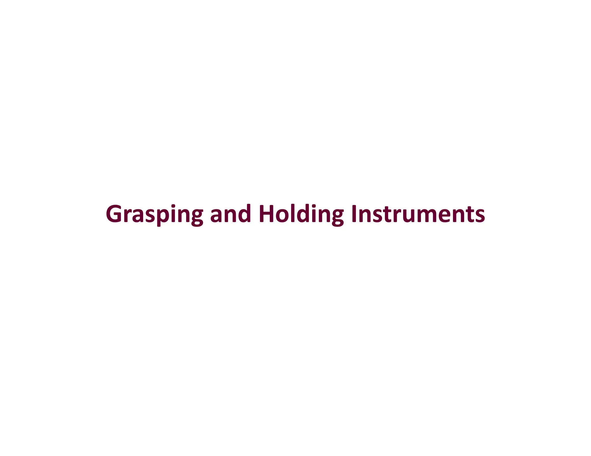 Grasping and Holding Instruments
Grasping and Holding Instruments
 