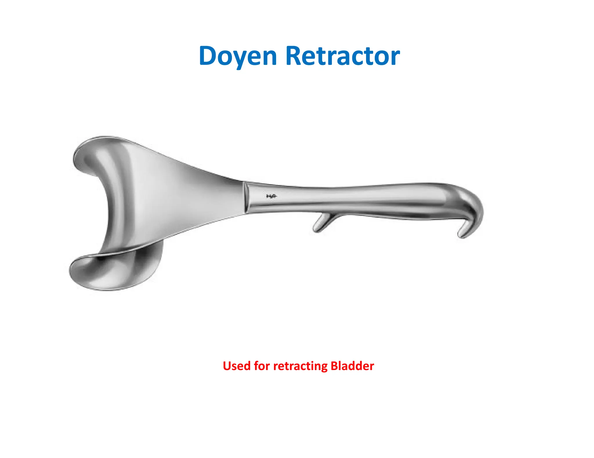 Doyen Retractor
Used for retracting Bladder
 