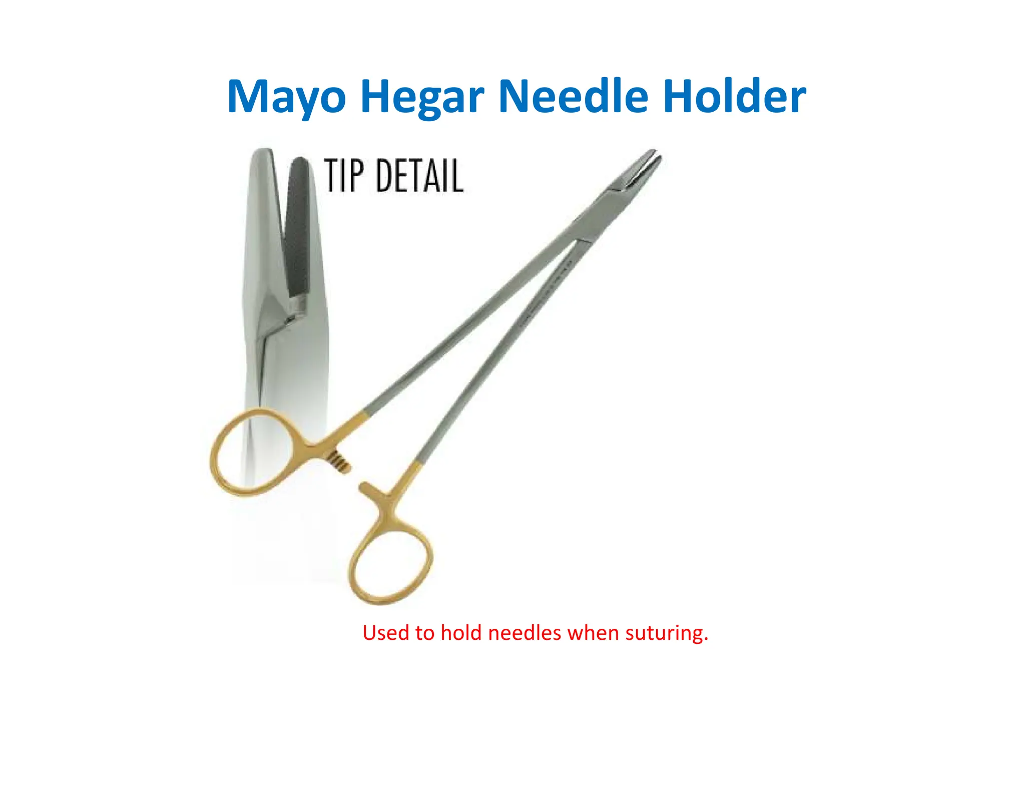 Mayo Hegar Needle Holder
Used to hold needles when suturing.
 