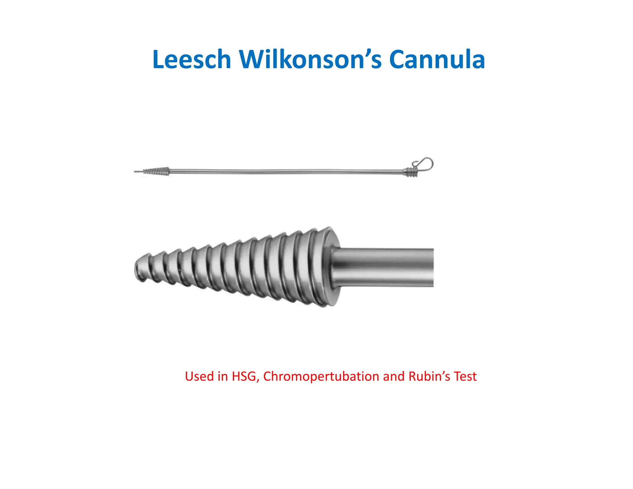 Leesch Wilkonson’s Cannula
Used in HSG, Chromopertubation and Rubin’s Test
 