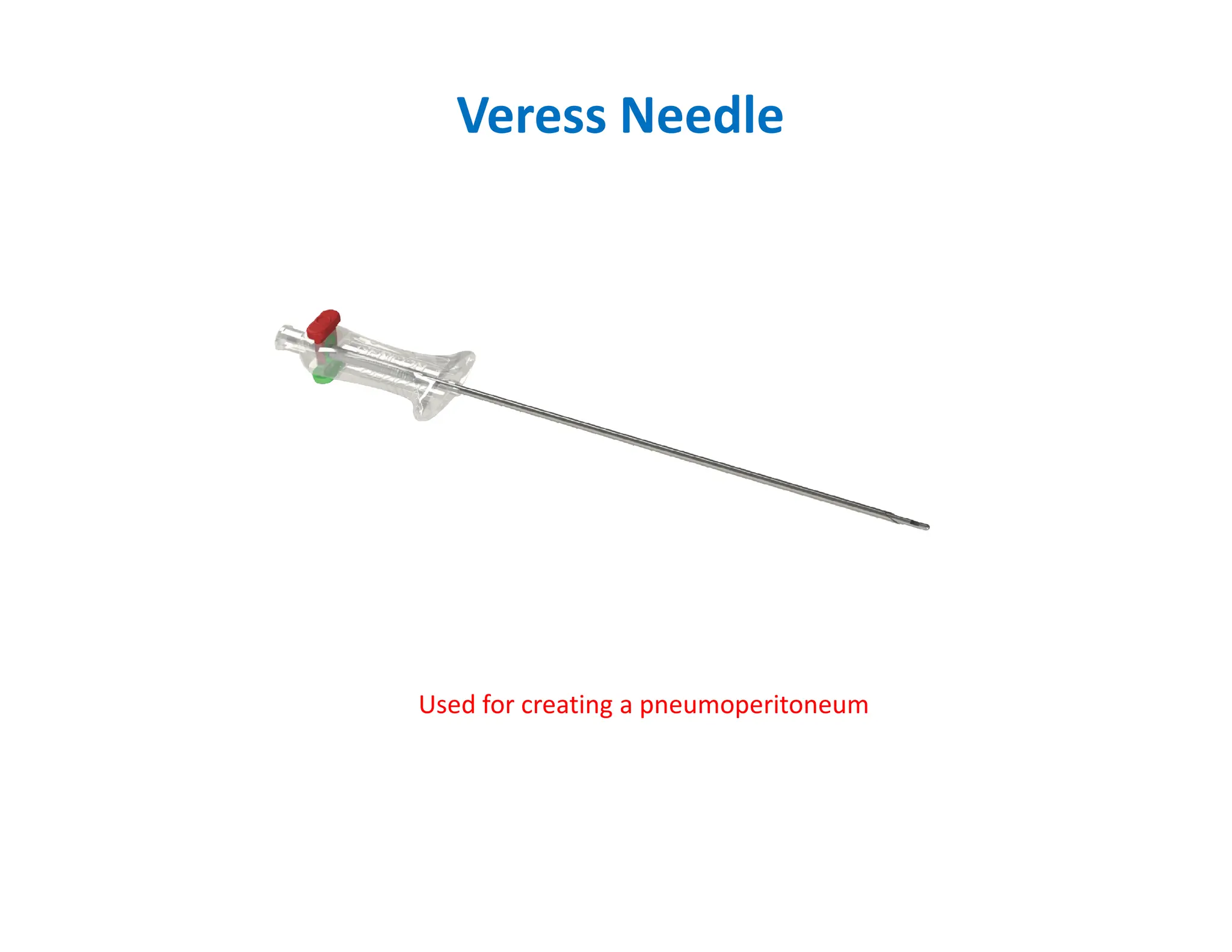 Veress Needle
Used for creating a pneumoperitoneum
 