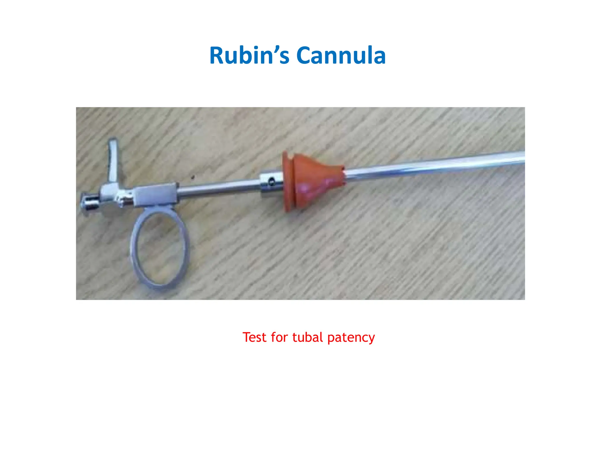 Rubin’s Cannula
Test for tubal patency
 