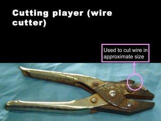 Cutting player (wire
cutter)
Used to cut wire in
approximate size
 