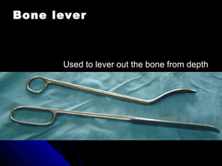 Bone lever
Used to lever out the bone from depth
 