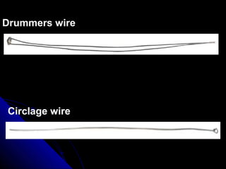 Drummers wire
Circlage wire
 