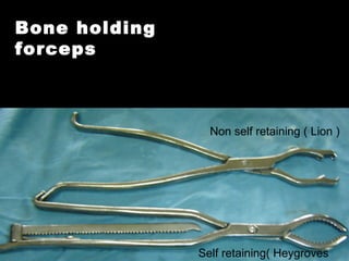 Bone holding
forceps
Self retaining( Heygroves
Non self retaining ( Lion )
 