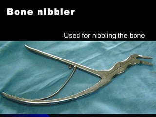 Bone nibbler
Used for nibbling the bone
 