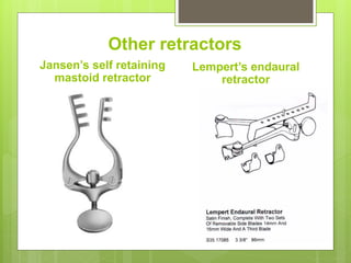 Other retractors
Jansen’s self retaining
mastoid retractor
Lempert’s endaural
retractor
 