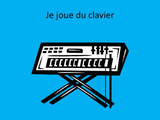 Je joue du clavier