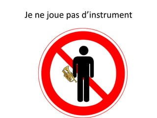 Je ne joue pas d’instrument